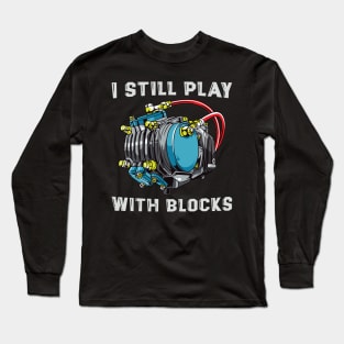 Funny Maintenance Man Racing Shirt I Still Play With Blocks Long Sleeve T-Shirt